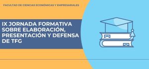 IX Jornadas Formativas sobre Elaboración, Presentación y Defensa del Trabajo Fin de Grado.